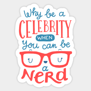 Why be a celebrity when you can be a nerd Sticker